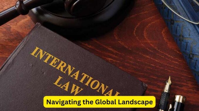 Navigating The Global Landscape Exploring International Law Lopyjobs