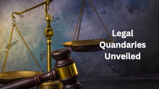 Legal Quandaries Unveiled
