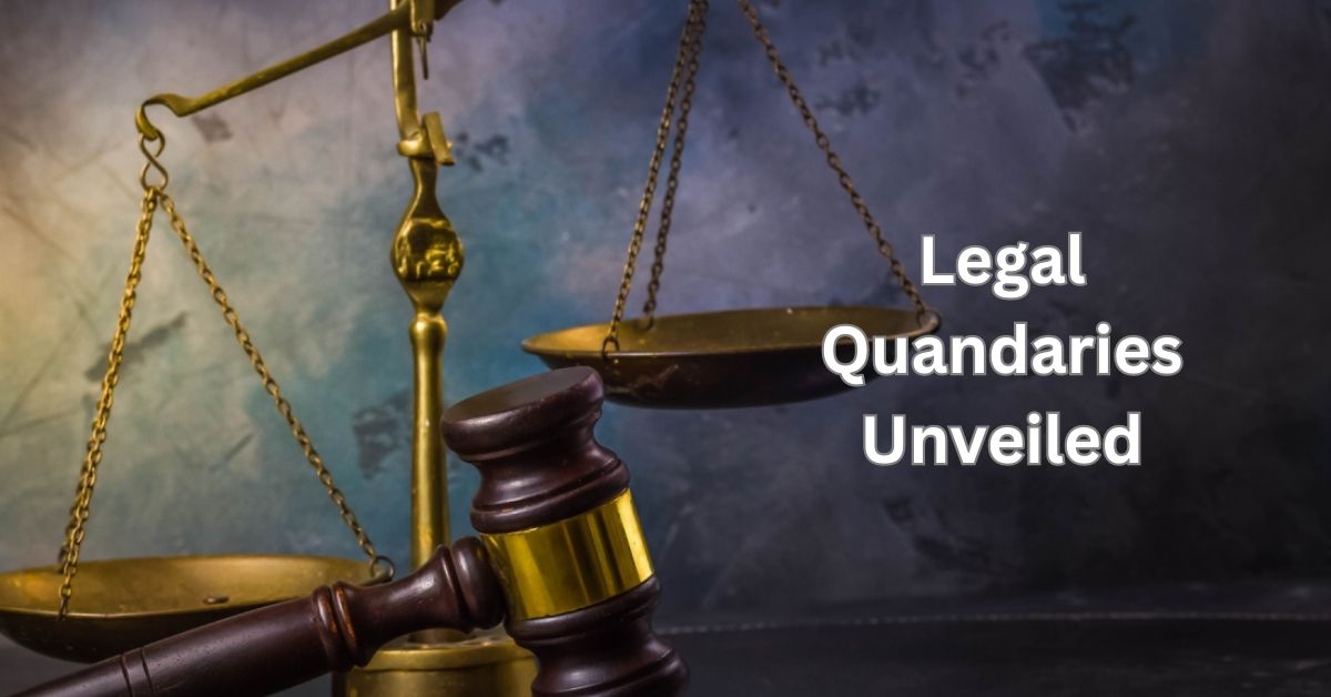 Legal Quandaries Unveiled