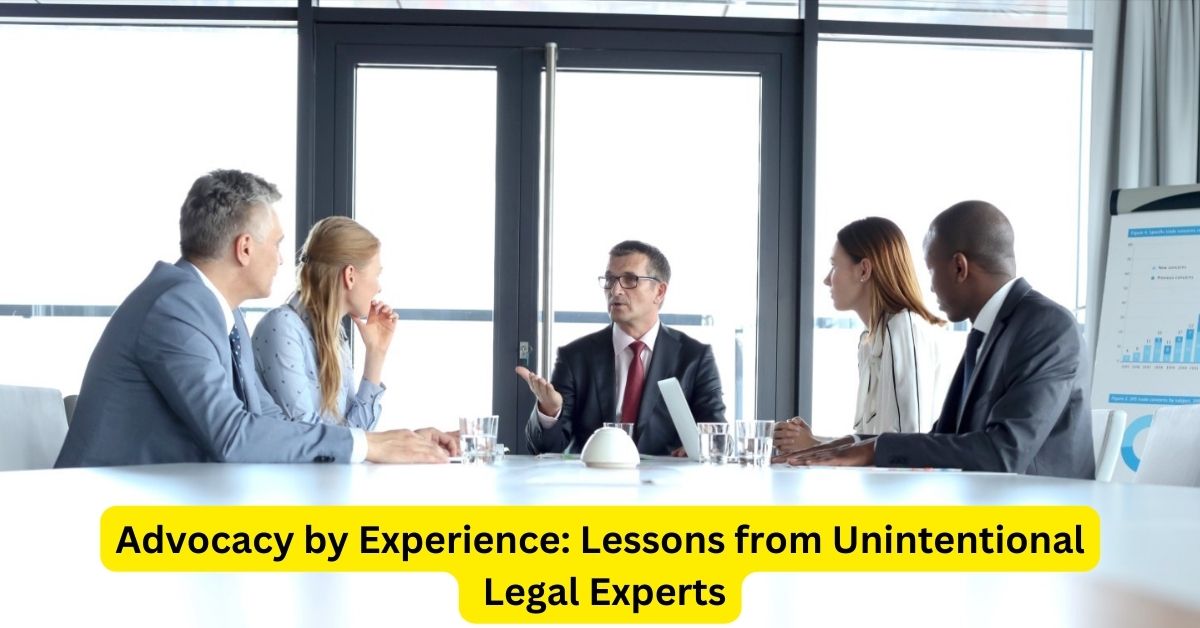 Advocacy by Experience: Lessons from Unintentional Legal Experts