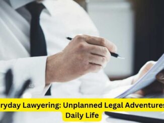 Everyday Lawyering: Unplanned Legal Adventures in Daily Life
