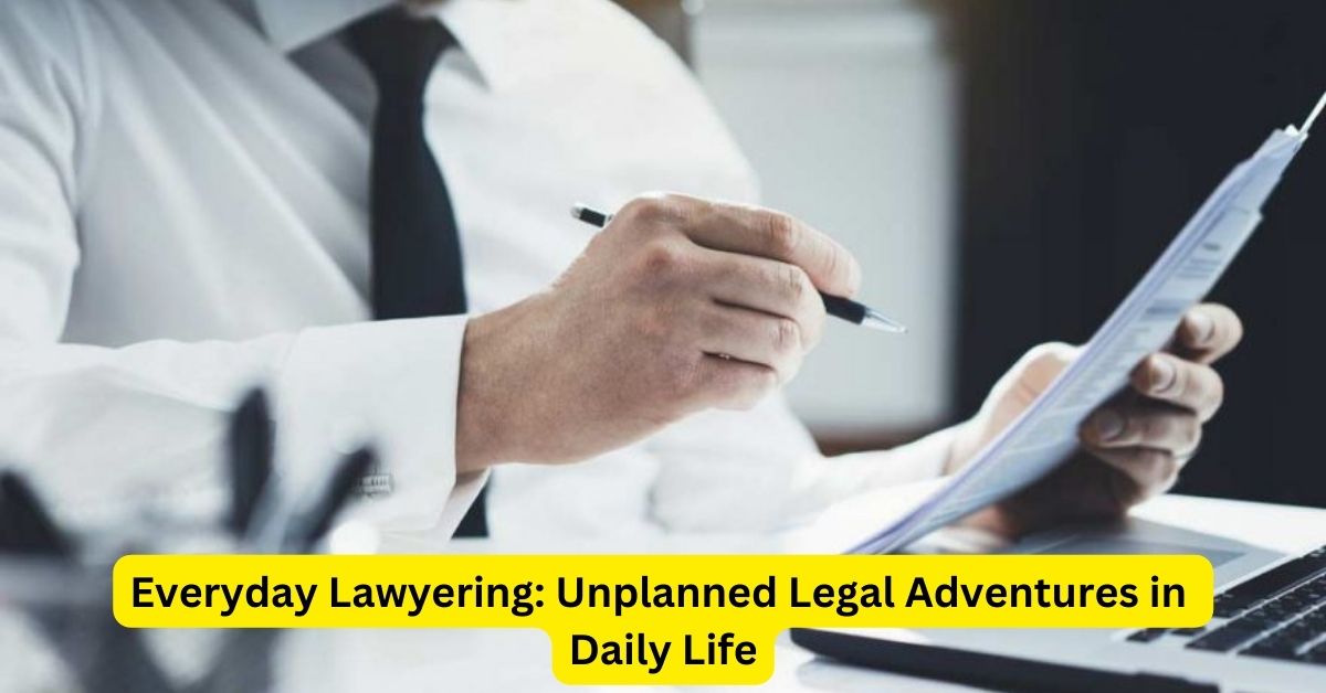 Everyday Lawyering: Unplanned Legal Adventures in Daily Life