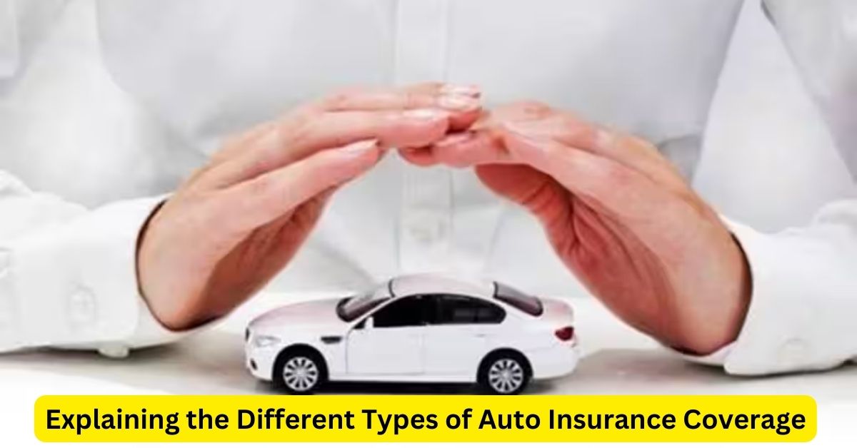 Explaining the Different Types of Auto Insurance Coverage