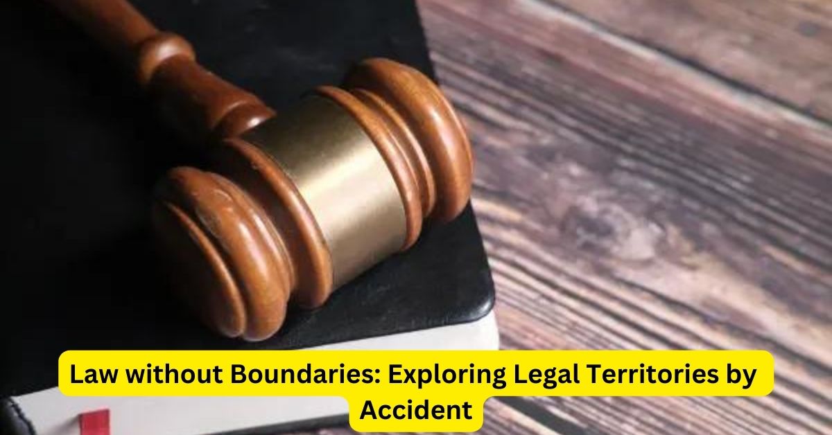 Law without Boundaries: Exploring Legal Territories by Accident