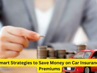 Smart Strategies to Save Money on Car Insurance Premiums