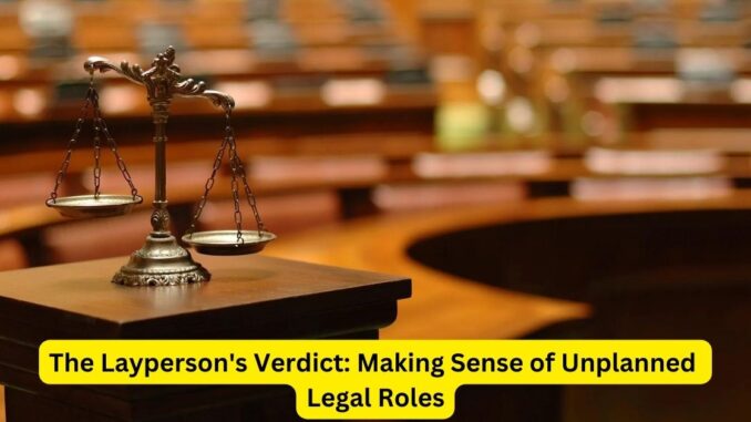 The Layperson's Verdict Making Sense of Unplanned Legal Roles The Layperson's Verdict: Making Sense of Unplanned Legal Roles