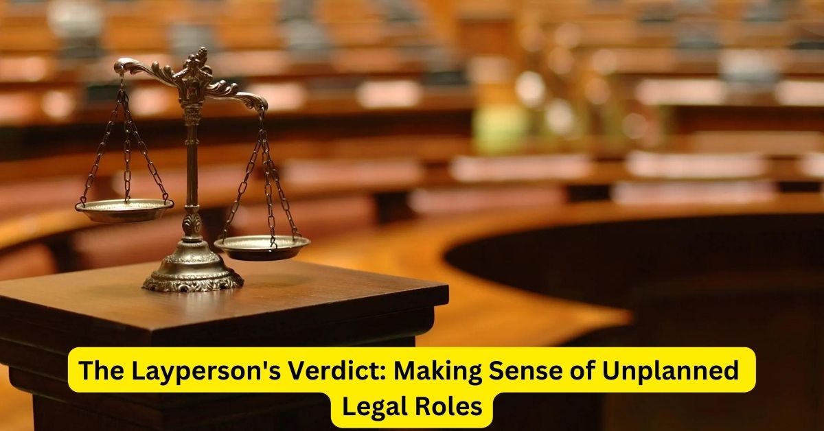 The Layperson's Verdict: Making Sense of Unplanned Legal Roles