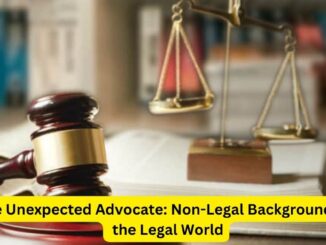 The Unexpected Advocate: Non-Legal Backgrounds in the Legal World