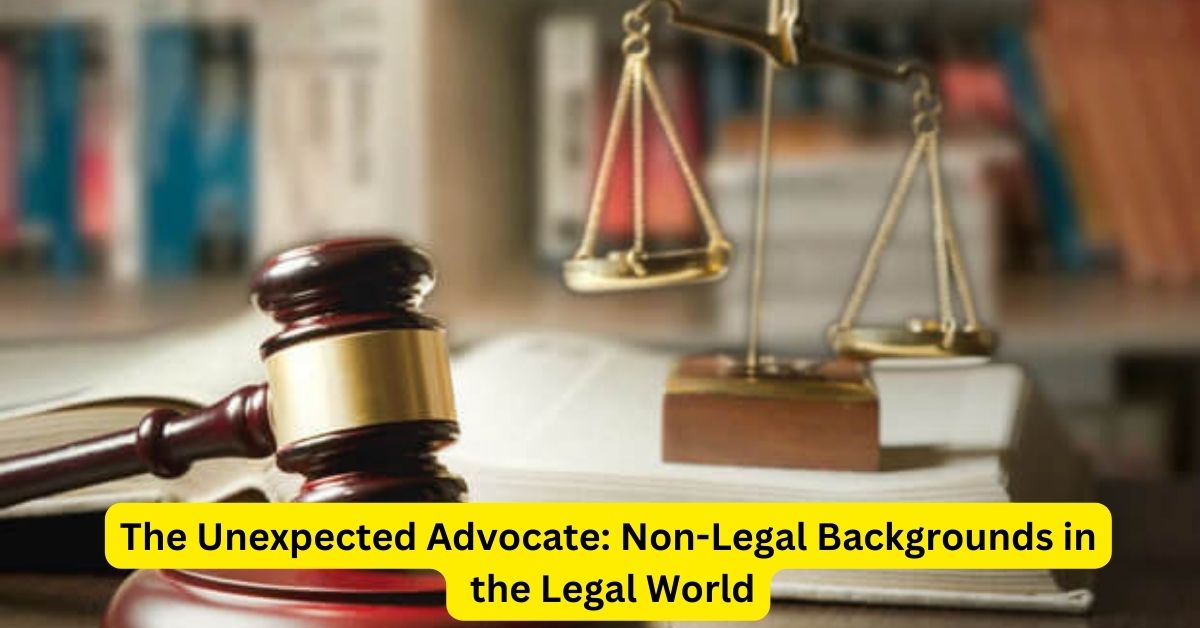 The Unexpected Advocate: Non-Legal Backgrounds in the Legal World