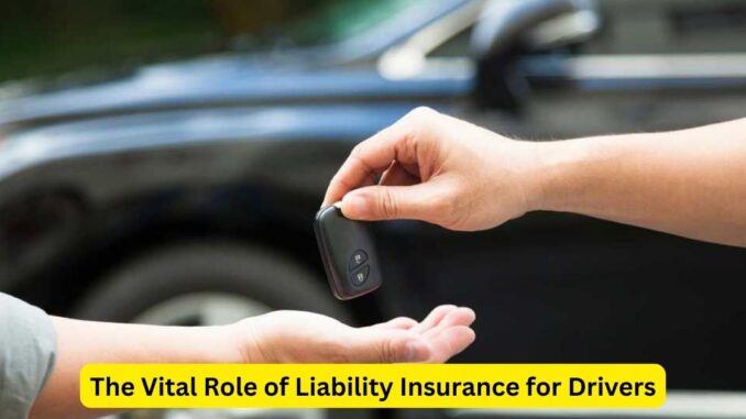 The Vital Role of Liability Insurance for Drivers The Vital Role of Liability Insurance for Drivers