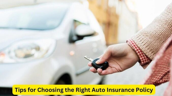 Tips for Choosing the Right Auto Insurance Policy