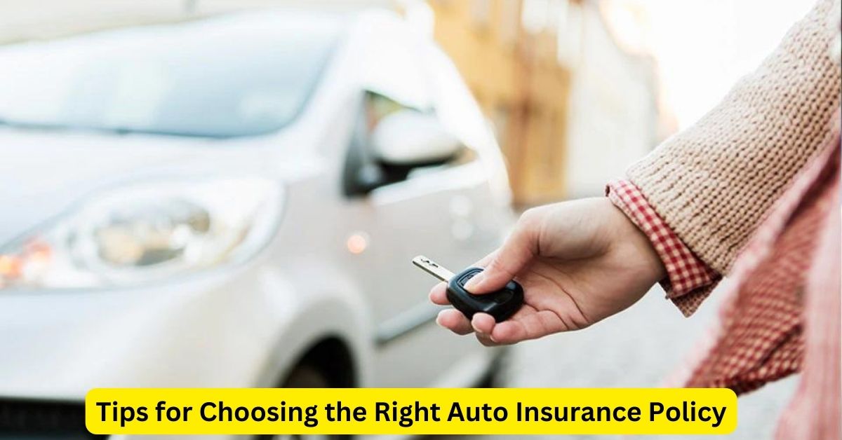 Tips for Choosing the Right Auto Insurance Policy