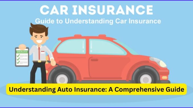 Understanding Auto Insurance: A Comprehensive Guide