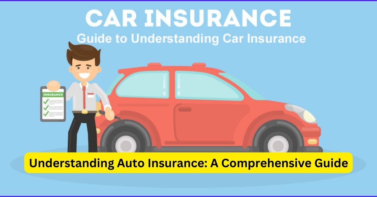 Understanding Auto Insurance: A Comprehensive Guide