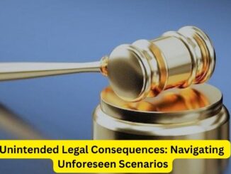 Unintended Legal Consequences: Navigating Unforeseen Scenarios