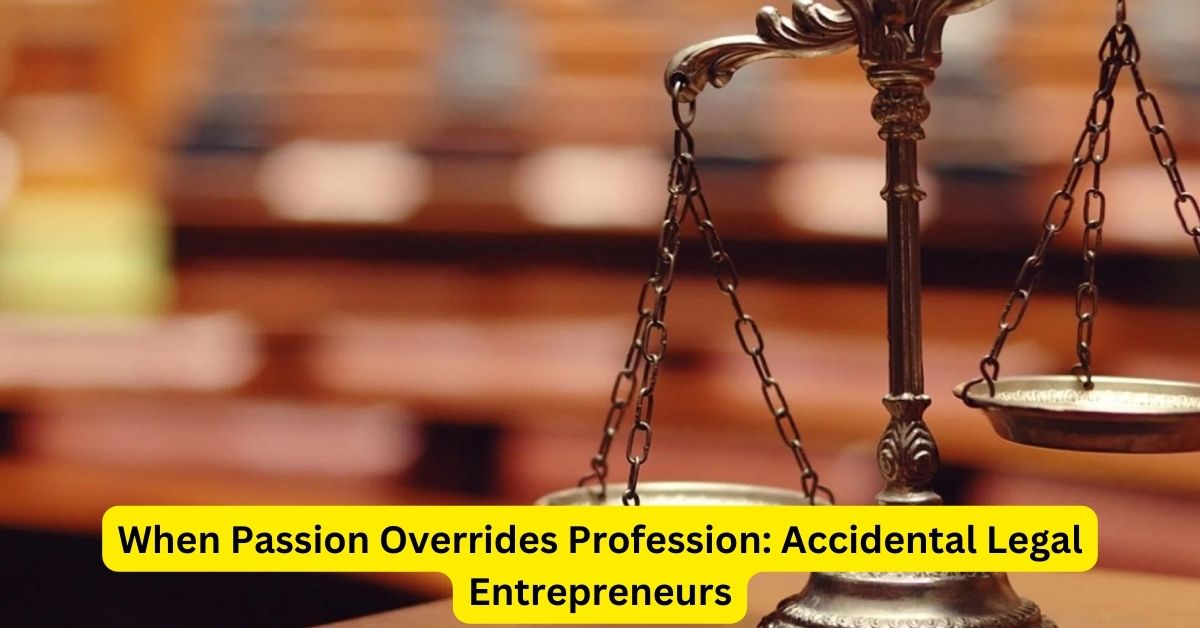 When Passion Overrides Profession: Accidental Legal Entrepreneurs