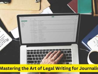 Mastering the Art of Legal Writing for Journalists