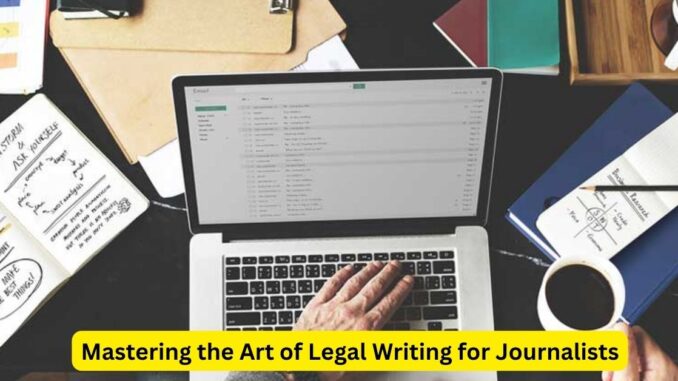 Mastering the Art of Legal Writing for Journalists