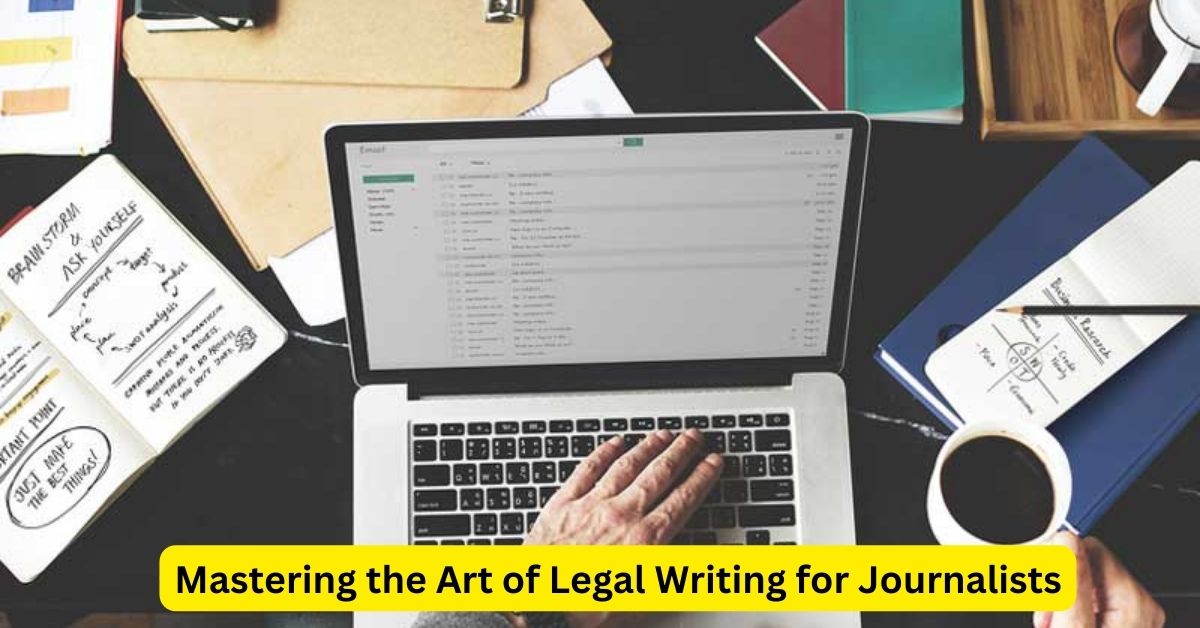 Mastering the Art of Legal Writing for Journalists