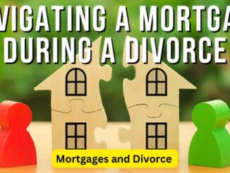 Mortgages and Divorce: Navigating Property Division
