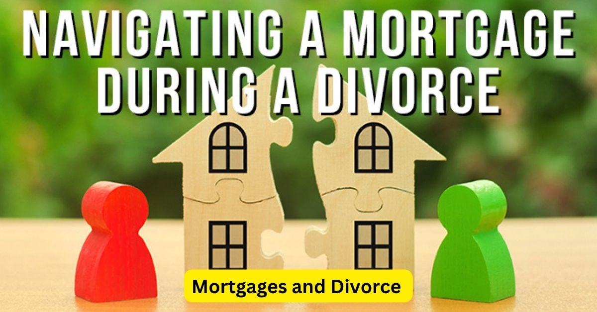 Mortgages and Divorce: Navigating Property Division