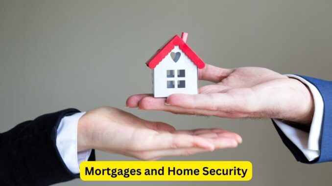 Mortgages and Home Security Mortgages and Home Security