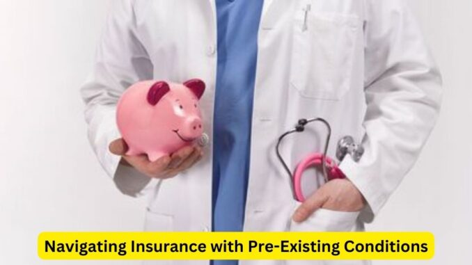 Navigating Insurance with Pre-Existing Conditions: Your Guide to Coverage