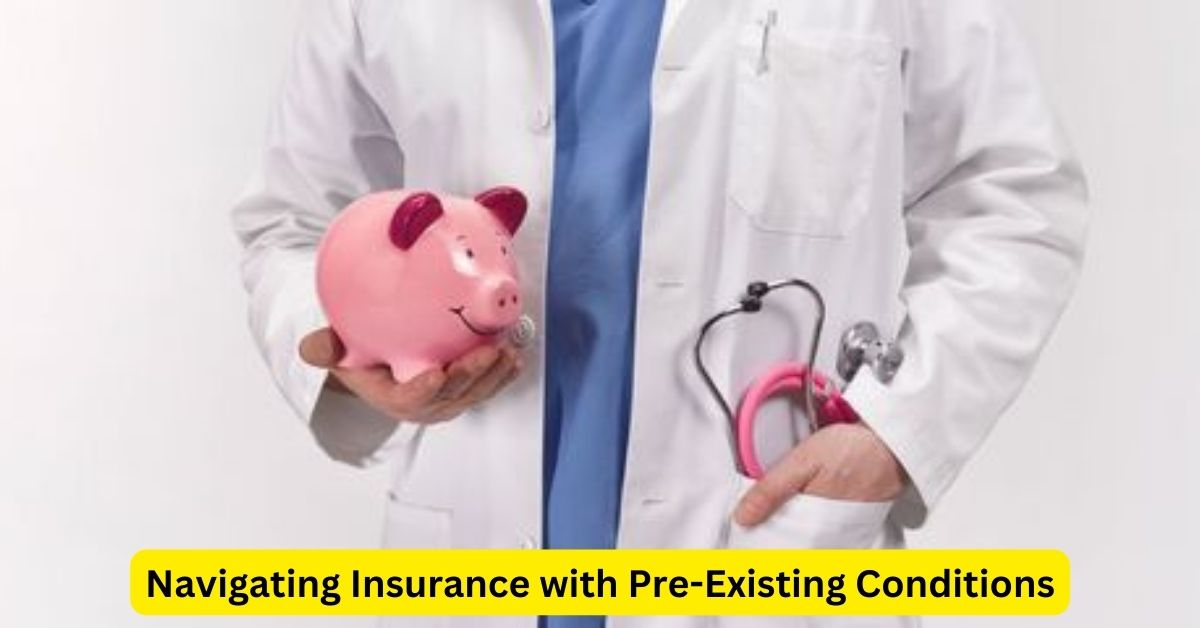 Navigating Insurance with Pre-Existing Conditions: Your Guide to Coverage