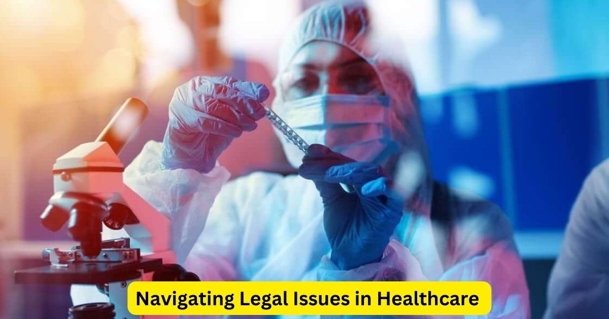 Navigating Legal Issues in Healthcare: A Vital Guide