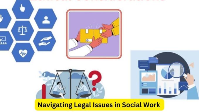 Navigating Legal Issues in Social Work: A Crucial Responsibility