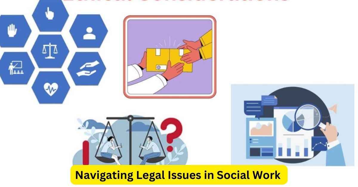 Navigating Legal Issues in Social Work: A Crucial Responsibility