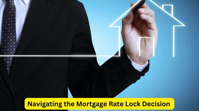 Navigating the Mortgage Rate Lock Decision: What Homebuyers Need to Know