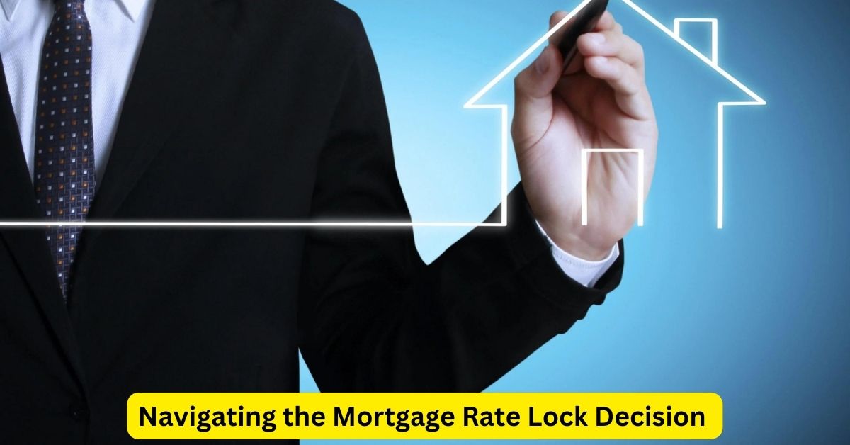 Navigating the Mortgage Rate Lock Decision: What Homebuyers Need to Know