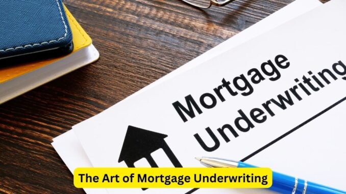 The Art of Mortgage Underwriting The Art of Mortgage Underwriting