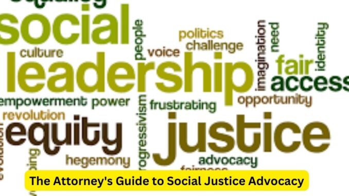 The Attorney's Guide to Social Justice Advocacy