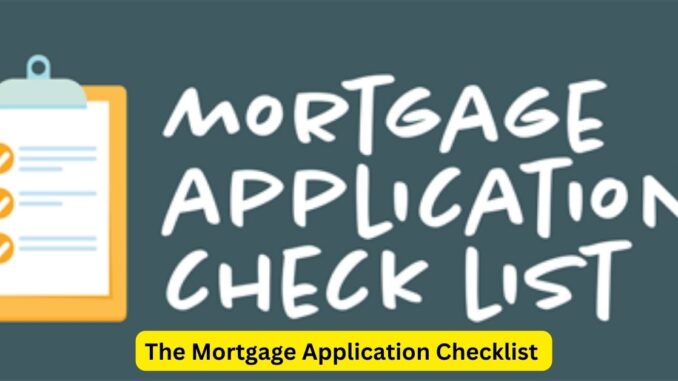 The Mortgage Application Checklist The Mortgage Application Checklist: A Step-by-Step Guide