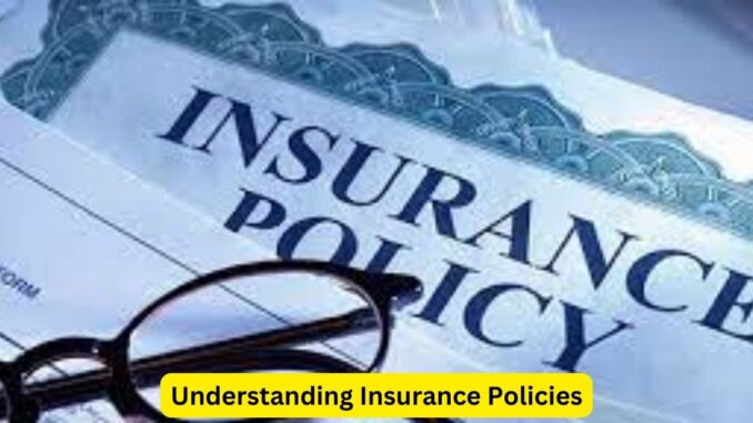 Understanding Insurance Policies Understanding Insurance Policies