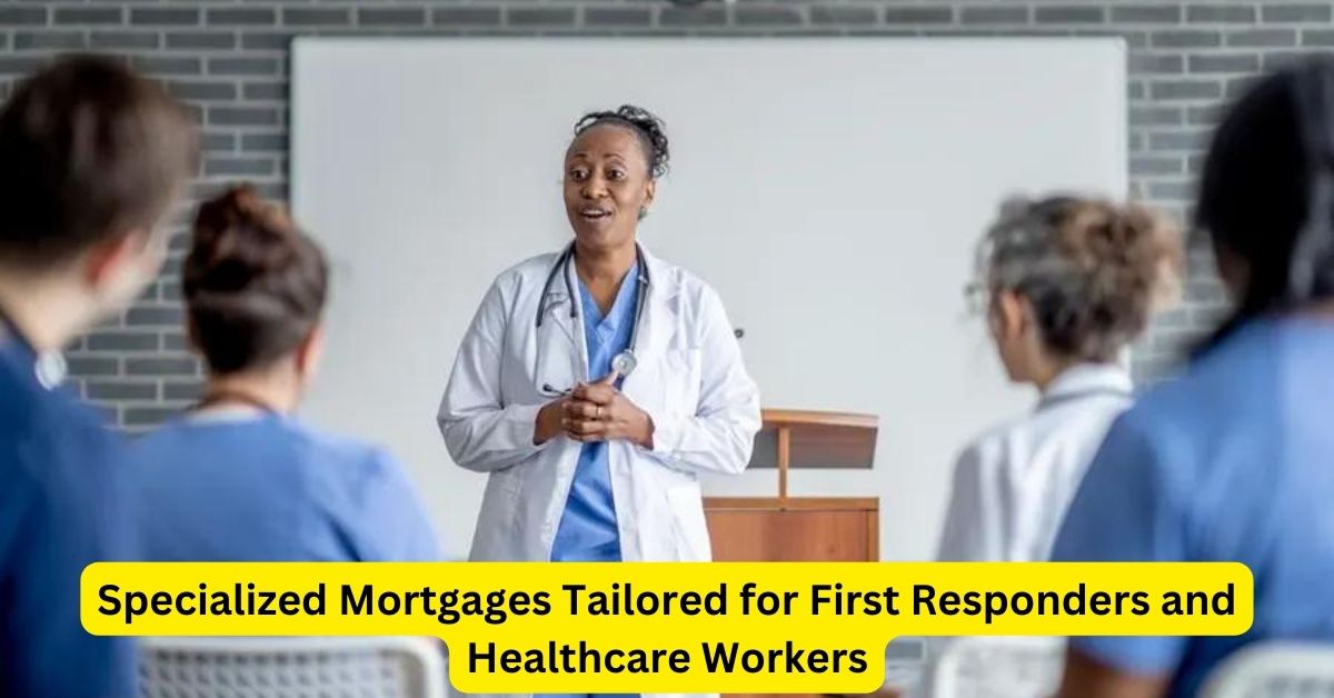 A Helping Hand: Specialized Mortgages Tailored for First Responders and Healthcare Workers