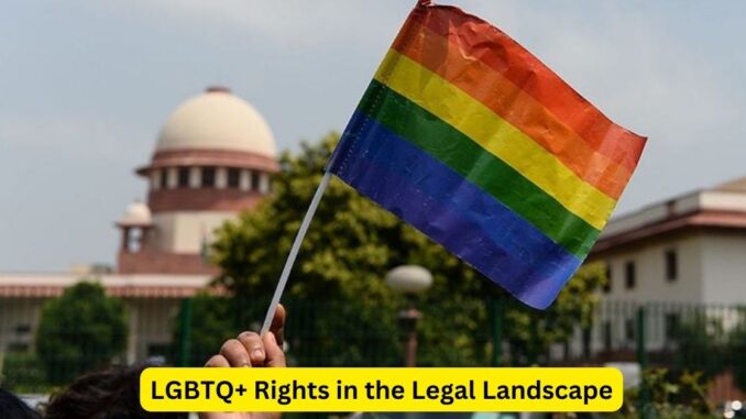 Advancing Equality: LGBTQ+ Rights in the Legal Landscape
