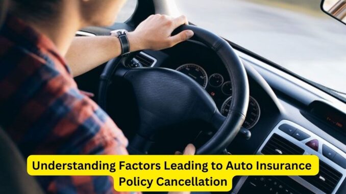 Behind the Wheel Understanding Factors Leading to Auto Insurance Policy Cancellation Behind the Wheel: Understanding Factors Leading to Auto Insurance Policy Cancellation