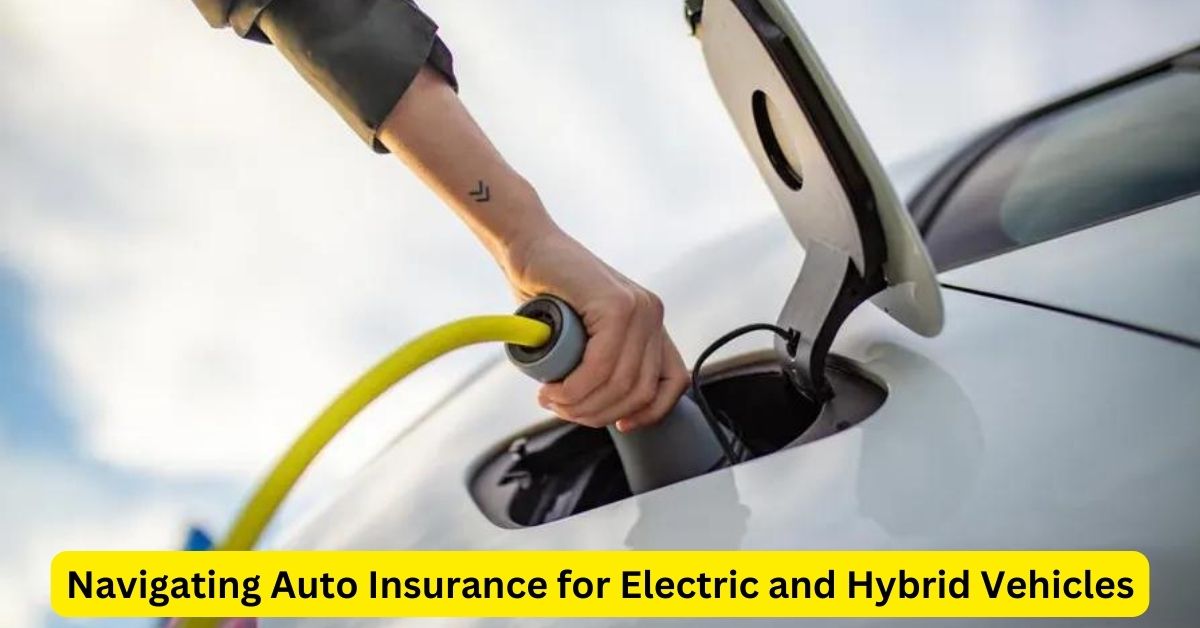 Charged Coverage: Navigating Auto Insurance for Electric and Hybrid Vehicles