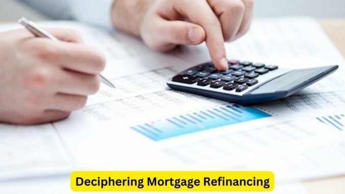 Deciphering Mortgage Refinancing Assessing its Suitability for You Deciphering Mortgage Refinancing: Assessing its Suitability for You