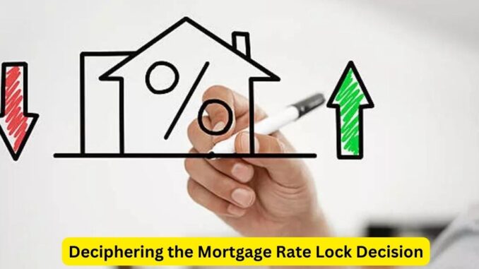 Deciphering the Mortgage Rate Lock Decision A Borrower's Guide Deciphering the Mortgage Rate Lock Decision: A Borrower's Guide