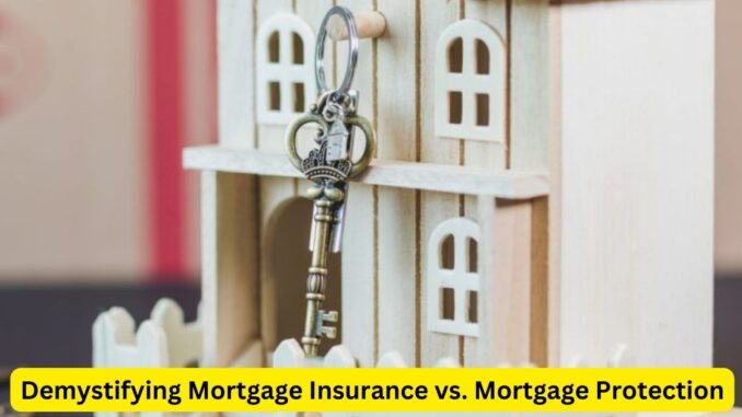 Demystifying Mortgage Insurance vs. Mortgage Protection Demystifying Mortgage Insurance vs. Mortgage Protection