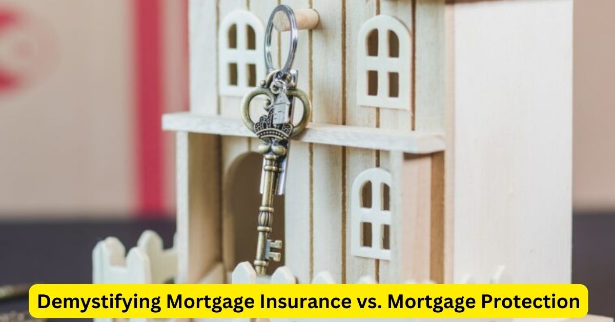 Demystifying Mortgage Insurance vs. Mortgage Protection