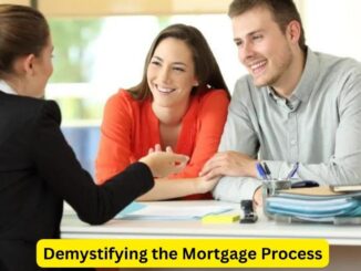 Demystifying the Mortgage Process: A Simplified Guide
