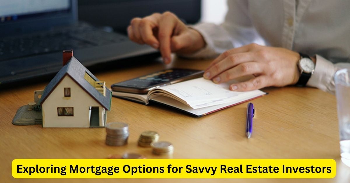 Exploring Mortgage Options for Savvy Real Estate Investors