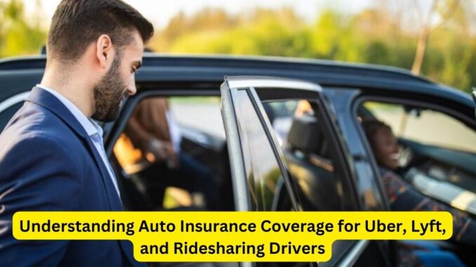 Insuring Your Journey: Understanding Auto Insurance Coverage for Uber, Lyft, and Ridesharing Drivers