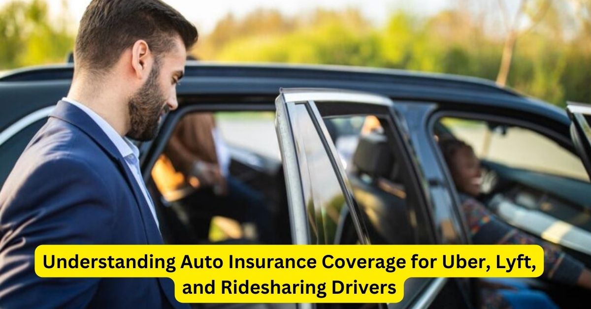 Insuring Your Journey: Understanding Auto Insurance Coverage for Uber, Lyft, and Ridesharing Drivers