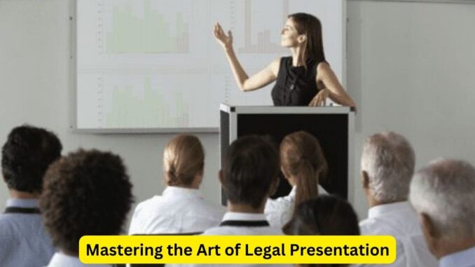 Mastering the Art of Legal Presentation: Key Elements and Strategies
